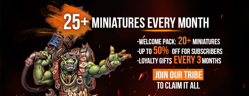 25+ miniatures every month. Welcome pack: 20+ miniatures. Up to 50% off for subscribers. Loyalty gifts every 3 months. Join our Tribe to claim it all.
